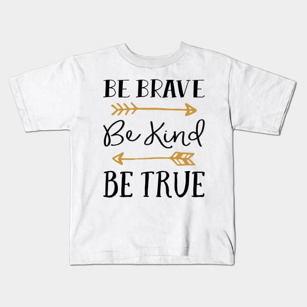 Be Brave Be Kind Be True Kids T-Shirt by greenoriginals